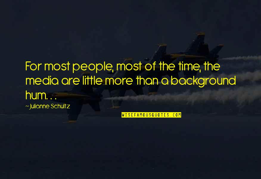 The Media Quotes By Julianne Schultz: For most people, most of the time, the