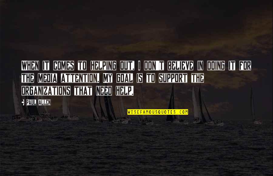 The Media Quotes By Paul Allen: When it comes to helping out, I don't