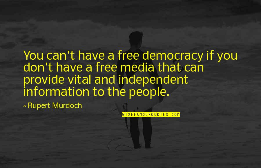 The Media Quotes By Rupert Murdoch: You can't have a free democracy if you
