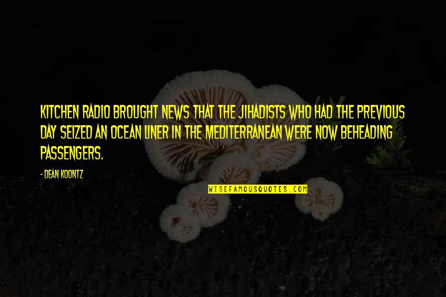 The Mediterranean Quotes By Dean Koontz: kitchen radio brought news that the jihadists who