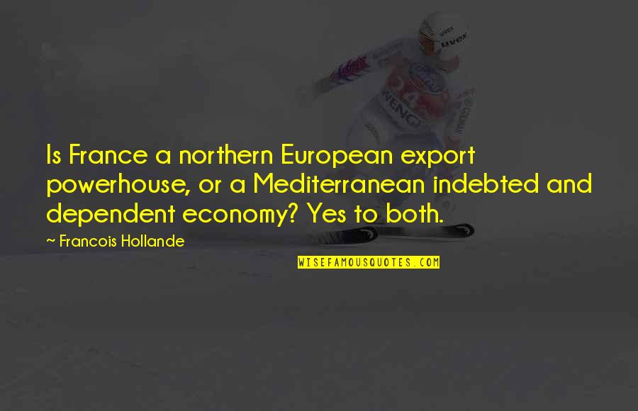 The Mediterranean Quotes By Francois Hollande: Is France a northern European export powerhouse, or
