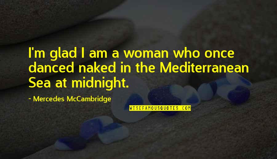 The Mediterranean Quotes By Mercedes McCambridge: I'm glad I am a woman who once