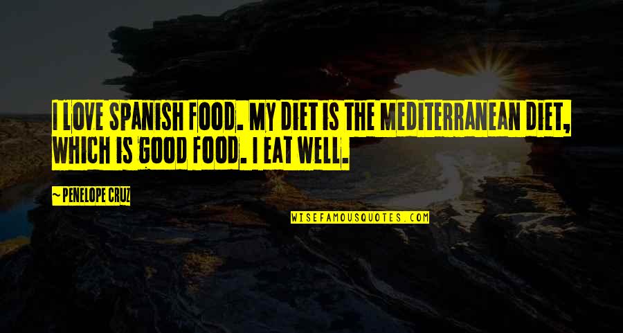 The Mediterranean Quotes By Penelope Cruz: I love Spanish food. My diet is the