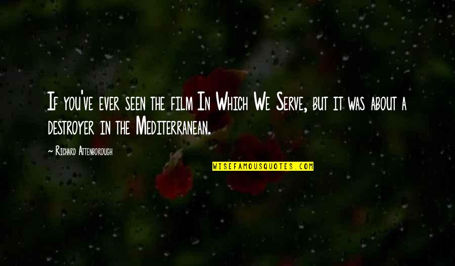 The Mediterranean Quotes By Richard Attenborough: If you've ever seen the film In Which