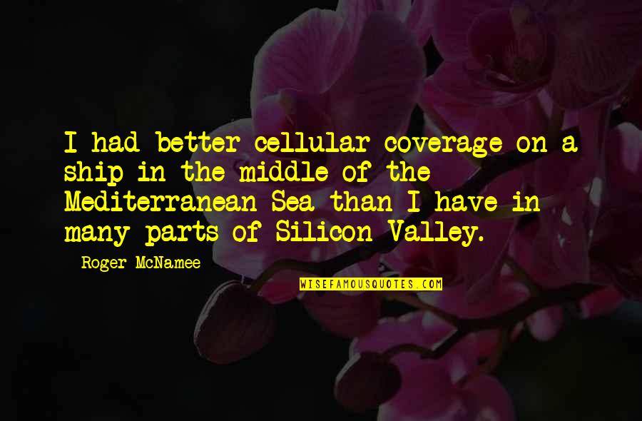 The Mediterranean Quotes By Roger McNamee: I had better cellular coverage on a ship