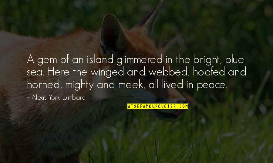 The Meek Quotes By Alexis York Lumbard: A gem of an island glimmered in the
