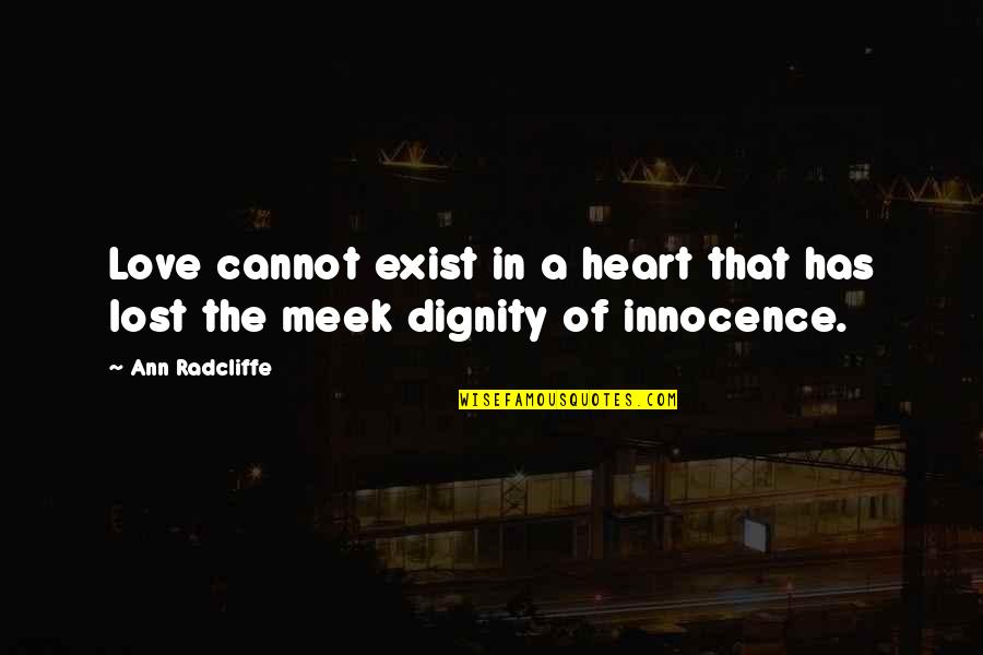 The Meek Quotes By Ann Radcliffe: Love cannot exist in a heart that has