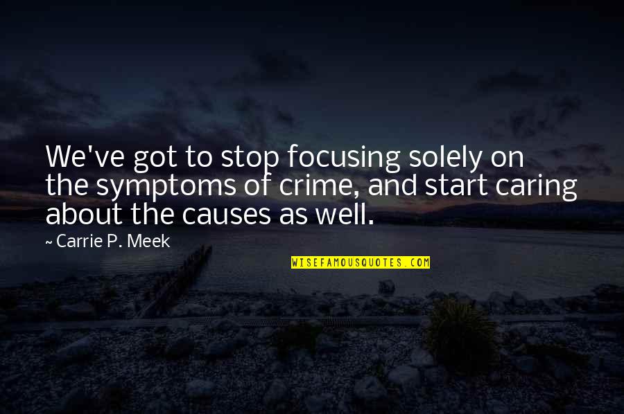 The Meek Quotes By Carrie P. Meek: We've got to stop focusing solely on the