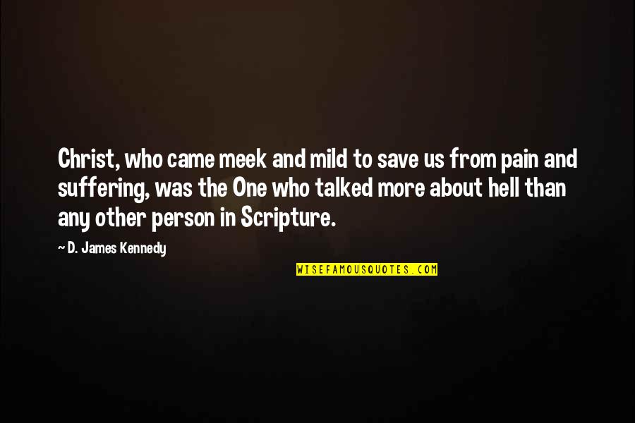 The Meek Quotes By D. James Kennedy: Christ, who came meek and mild to save