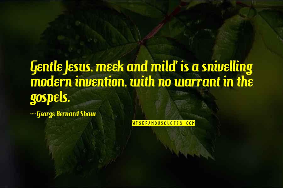 The Meek Quotes By George Bernard Shaw: Gentle Jesus, meek and mild' is a snivelling