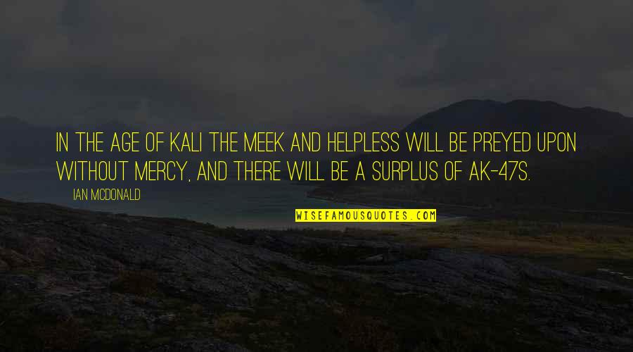 The Meek Quotes By Ian McDonald: In the Age of Kali the meek and