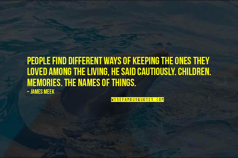 The Meek Quotes By James Meek: People find different ways of keeping the ones