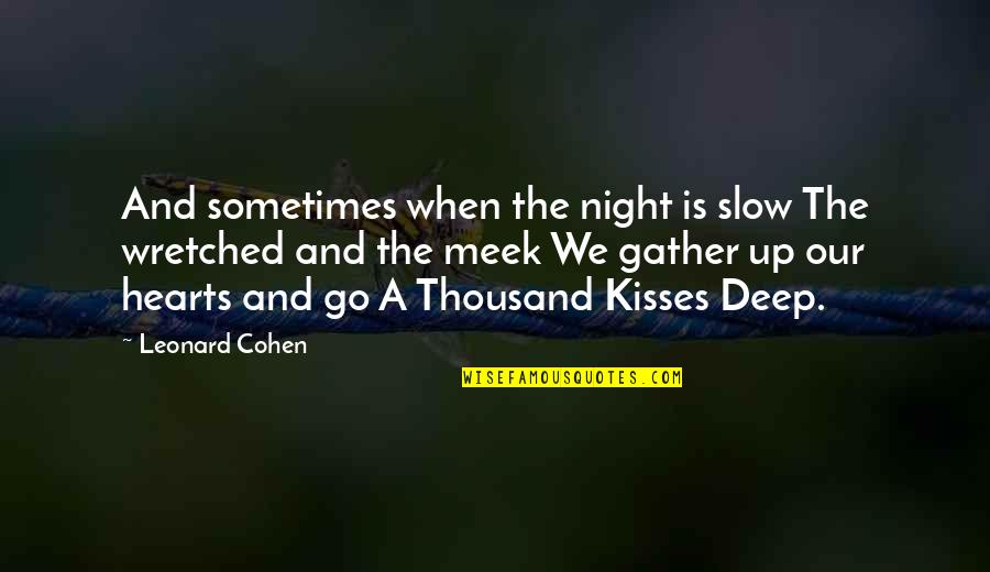 The Meek Quotes By Leonard Cohen: And sometimes when the night is slow The