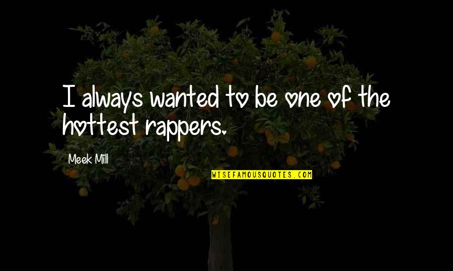 The Meek Quotes By Meek Mill: I always wanted to be one of the