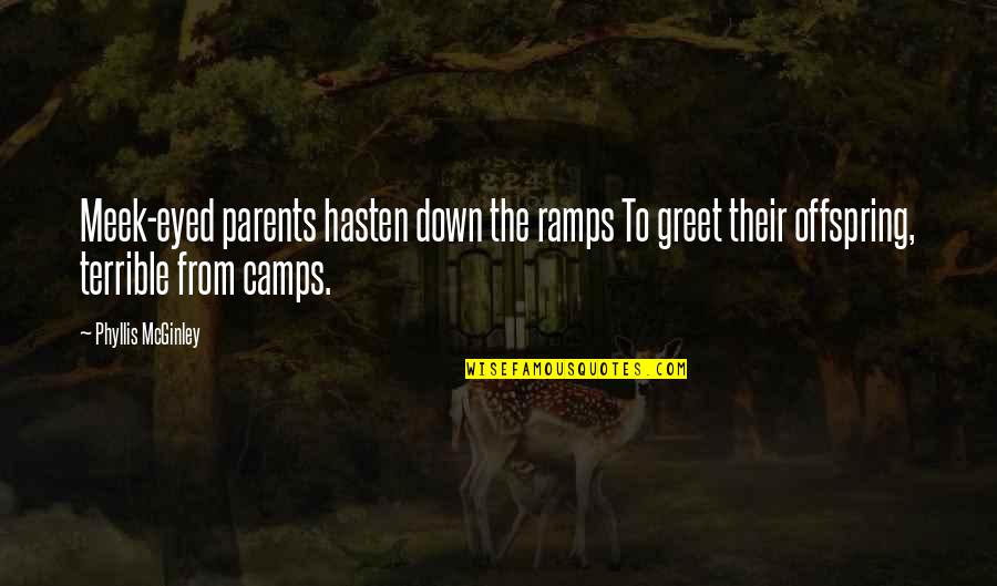 The Meek Quotes By Phyllis McGinley: Meek-eyed parents hasten down the ramps To greet