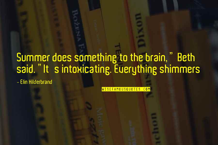 The Memories Of Friendship Quotes By Elin Hilderbrand: Summer does something to the brain, " Beth The Memories Of Friendship Quotes By Elin Hilderbrand: Summer does something to the brain, " Beth