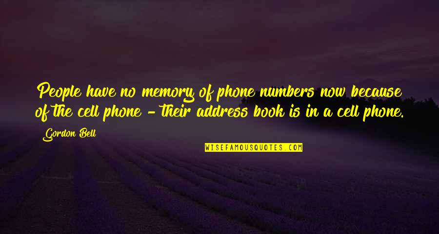 The Memory Book Quotes By Gordon Bell: People have no memory of phone numbers now