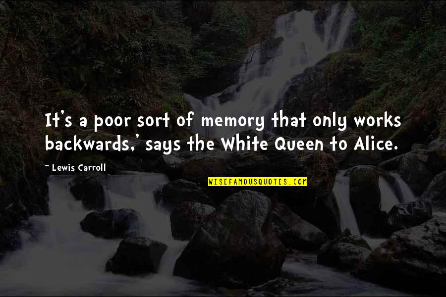 The Memory That Quotes By Lewis Carroll: It's a poor sort of memory that only