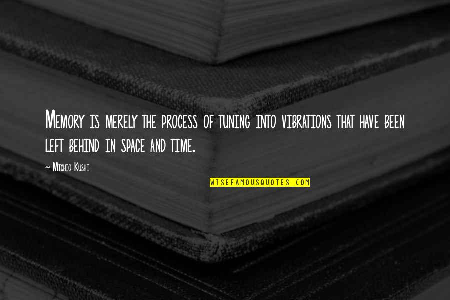 The Memory That Quotes By Michio Kushi: Memory is merely the process of tuning into