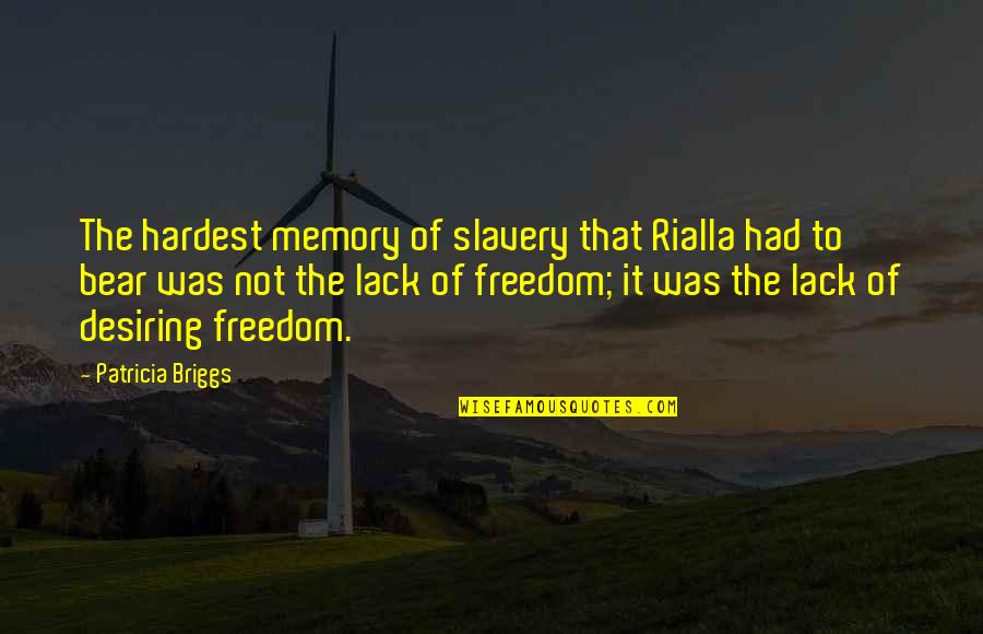 The Memory That Quotes By Patricia Briggs: The hardest memory of slavery that Rialla had