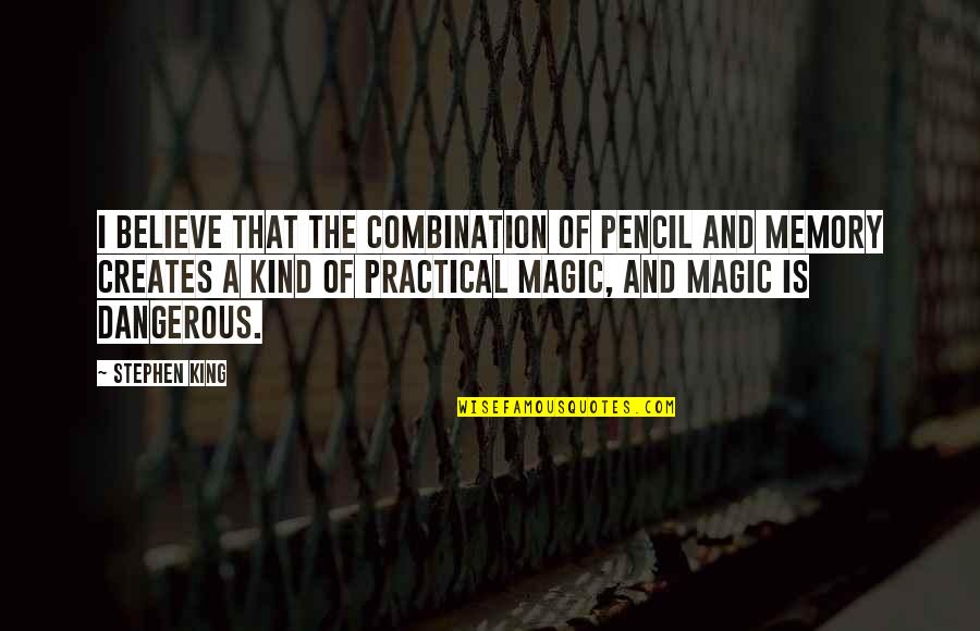 The Memory That Quotes By Stephen King: I believe that the combination of pencil and