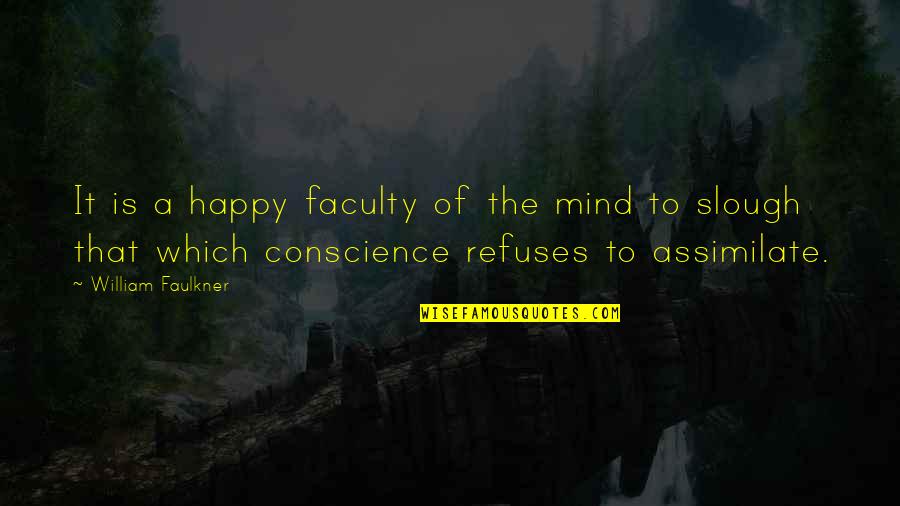 The Memory That Quotes By William Faulkner: It is a happy faculty of the mind