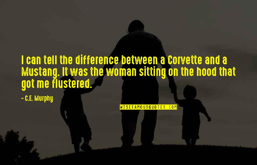 The Men Who Stare At Goats Quotes By C.E. Murphy: I can tell the difference between a Corvette The Men Who Stare At Goats Quotes By C.E. Murphy: I can tell the difference between a Corvette