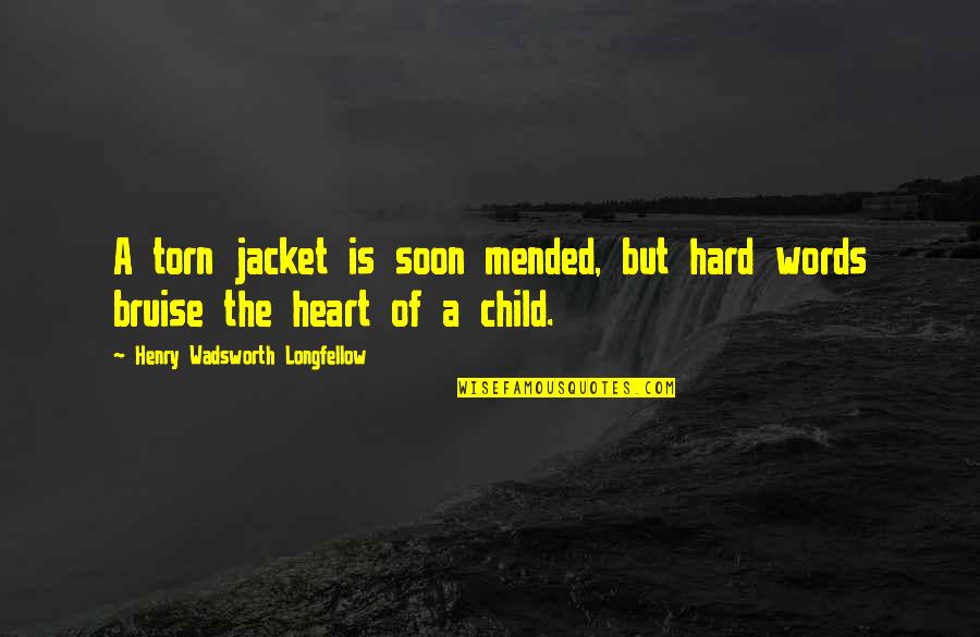 The Mended Heart Quotes By Henry Wadsworth Longfellow: A torn jacket is soon mended, but hard