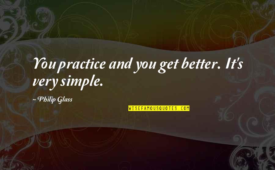 The Mental Side Of Sports Quotes By Philip Glass: You practice and you get better. It's very