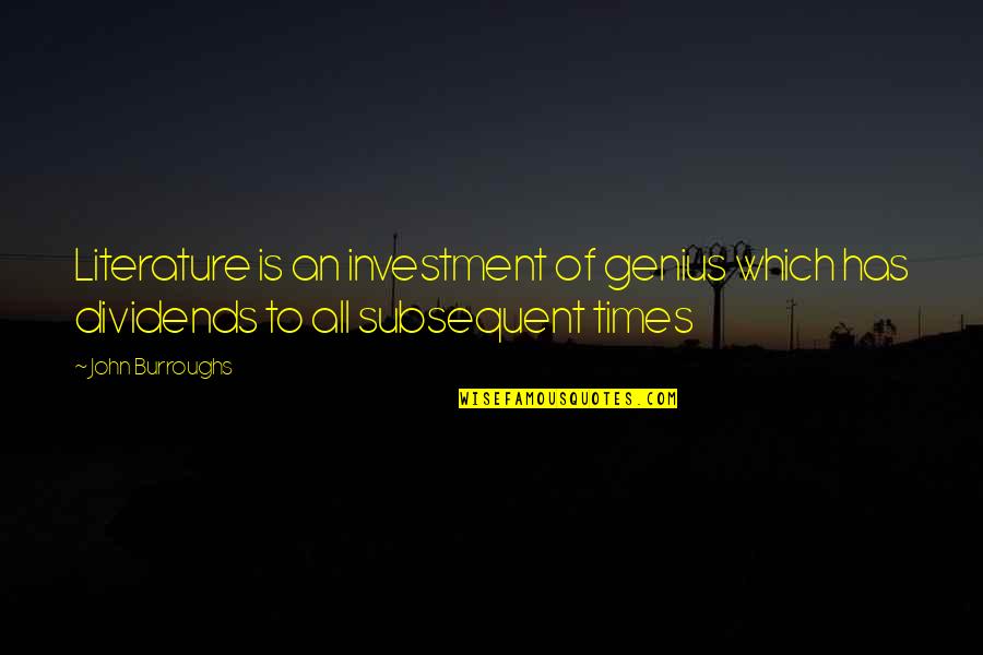The Mentalist The Desert Rose Quotes By John Burroughs: Literature is an investment of genius which has