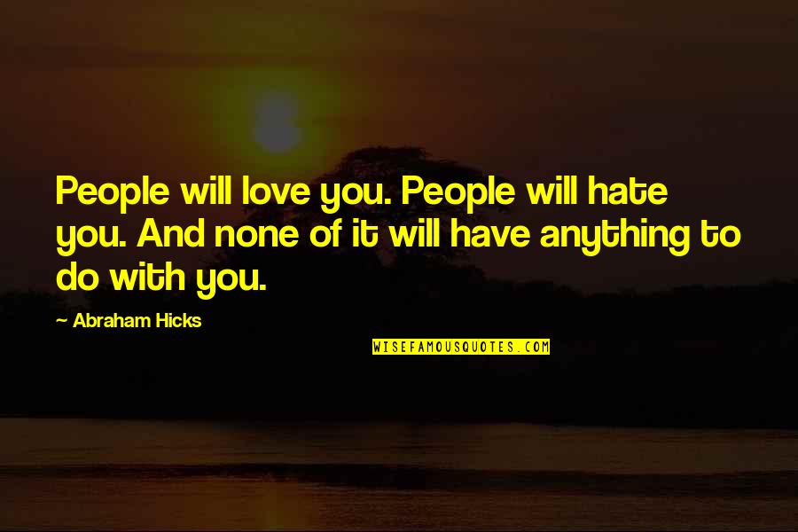 The Mentor House Quotes By Abraham Hicks: People will love you. People will hate you.