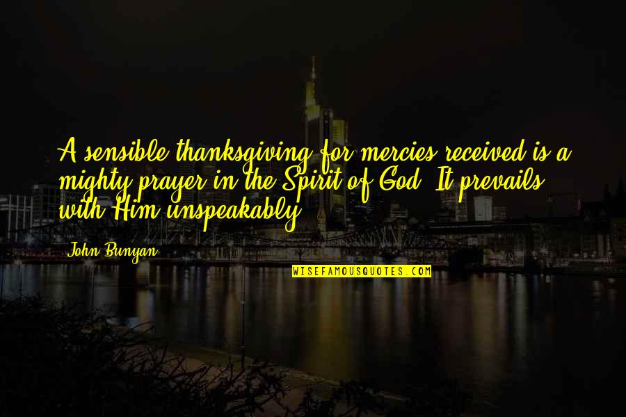 The Mercies Of God Quotes By John Bunyan: A sensible thanksgiving for mercies received is a The Mercies Of God Quotes By John Bunyan: A sensible thanksgiving for mercies received is a