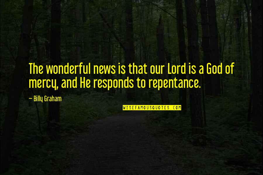 The Mercy Of God Quotes By Billy Graham: The wonderful news is that our Lord is