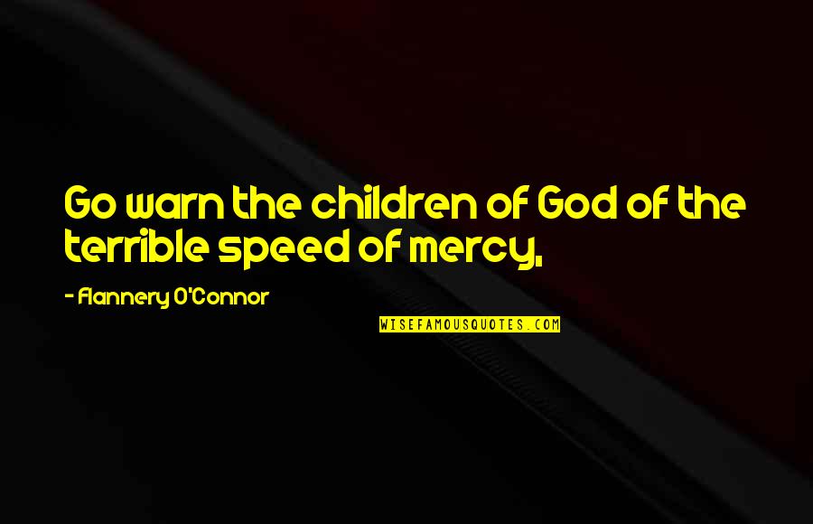 The Mercy Of God Quotes By Flannery O'Connor: Go warn the children of God of the