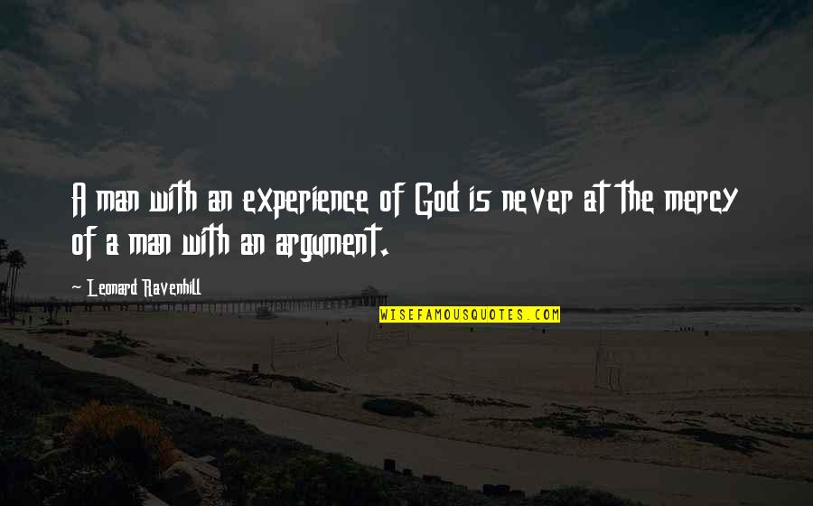 The Mercy Of God Quotes By Leonard Ravenhill: A man with an experience of God is