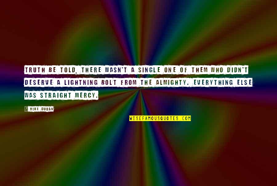The Mercy Of God Quotes By Mike Duran: Truth be told, there wasn't a single one