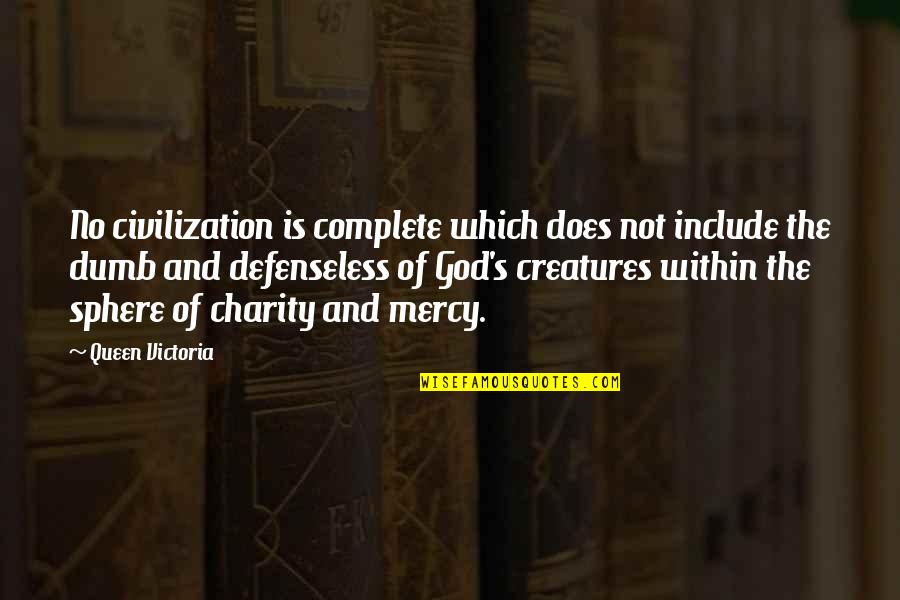 The Mercy Of God Quotes By Queen Victoria: No civilization is complete which does not include