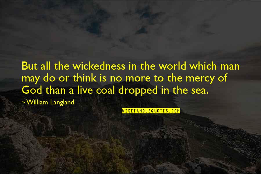 The Mercy Of God Quotes By William Langland: But all the wickedness in the world which