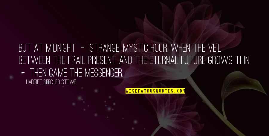 The Messenger Quotes By Harriet Beecher Stowe: But at midnight - strange, mystic hour, when The Messenger Quotes By Harriet Beecher Stowe: But at midnight - strange, mystic hour, when