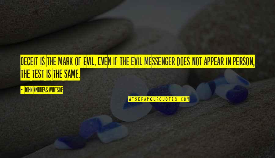 The Messenger Quotes By John Andreas Widtsoe: Deceit is the mark of evil. Even if