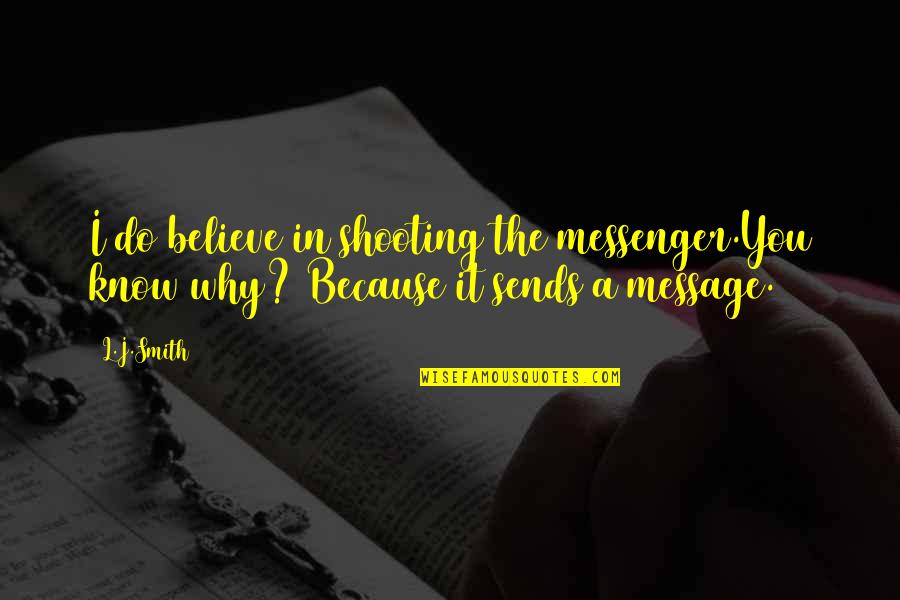 The Messenger Quotes By L.J.Smith: I do believe in shooting the messenger.You know