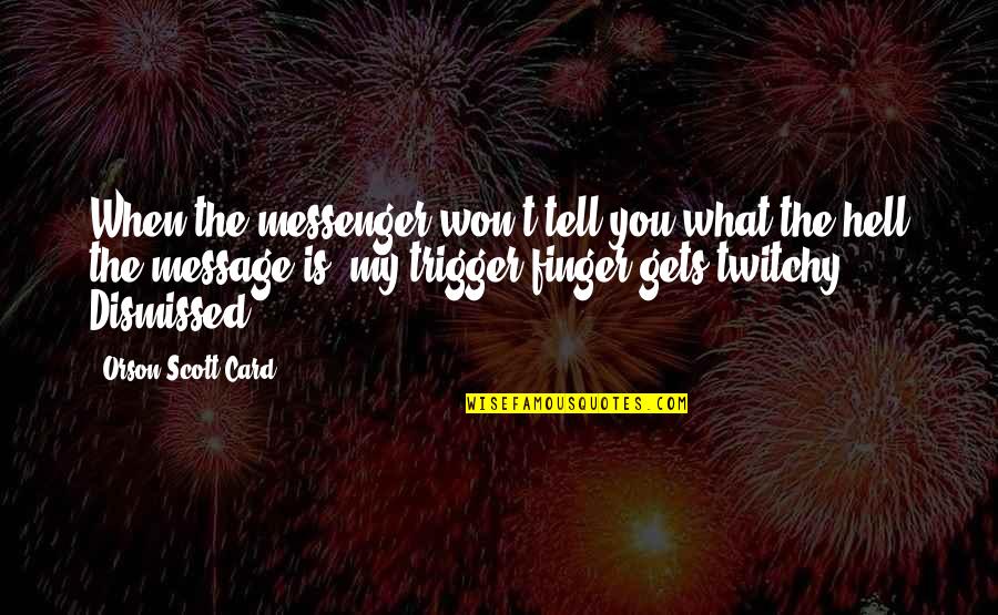 The Messenger Quotes By Orson Scott Card: When the messenger won't tell you what the The Messenger Quotes By Orson Scott Card: When the messenger won't tell you what the