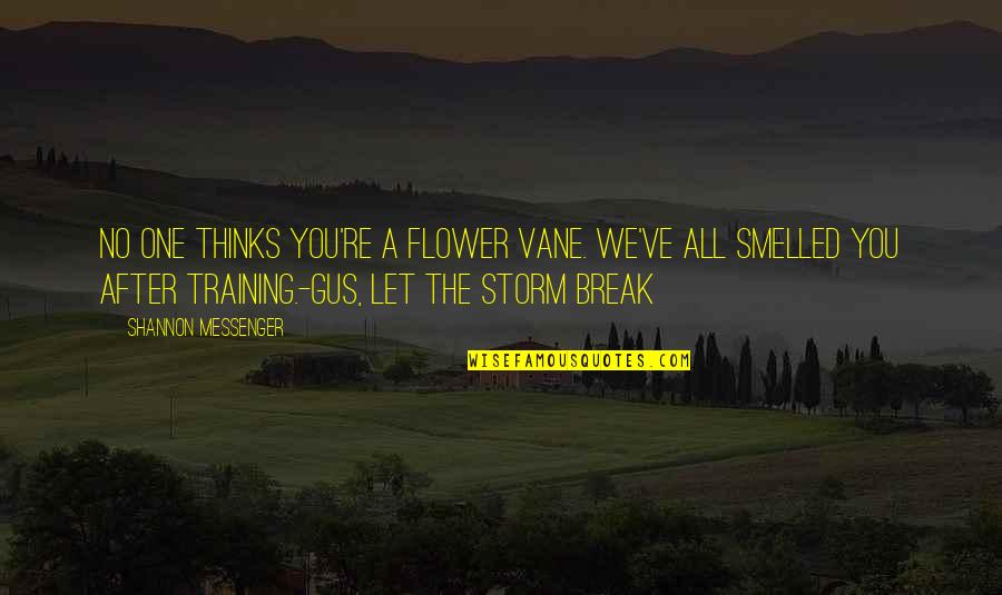 The Messenger Quotes By Shannon Messenger: No one thinks you're a flower Vane. We've The Messenger Quotes By Shannon Messenger: No one thinks you're a flower Vane. We've