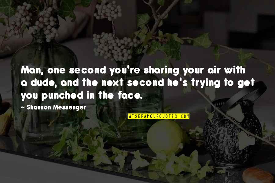 The Messenger Quotes By Shannon Messenger: Man, one second you're sharing your air with