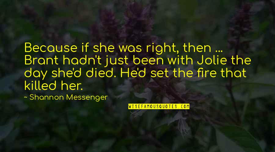 The Messenger Quotes By Shannon Messenger: Because if she was right, then ... Brant The Messenger Quotes By Shannon Messenger: Because if she was right, then ... Brant