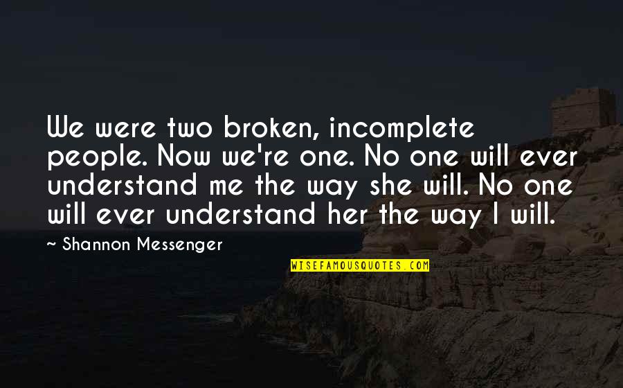 The Messenger Quotes By Shannon Messenger: We were two broken, incomplete people. Now we're