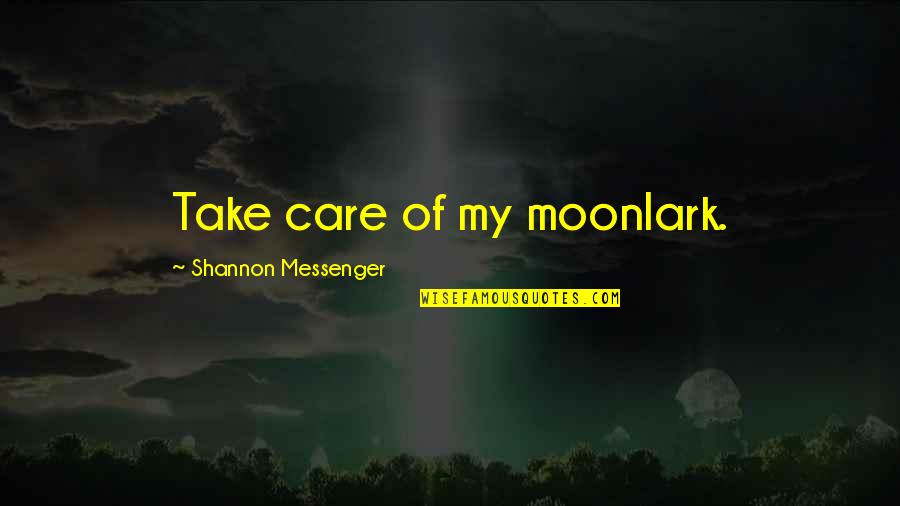 The Messenger Quotes By Shannon Messenger: Take care of my moonlark.