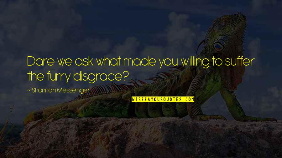 The Messenger Quotes By Shannon Messenger: Dare we ask what made you willing to
