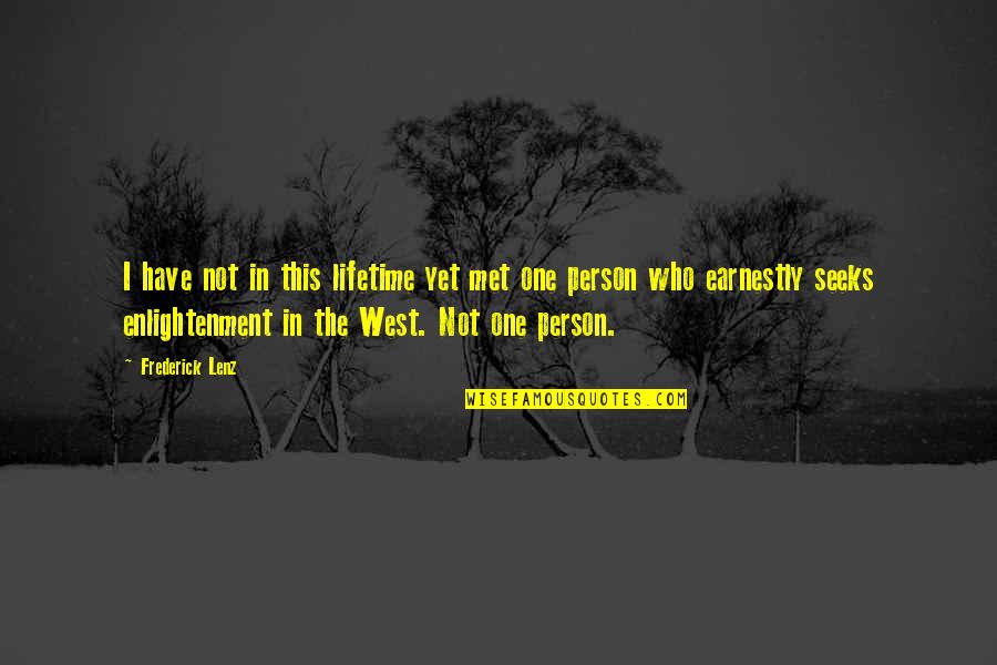 The Met Quotes By Frederick Lenz: I have not in this lifetime yet met