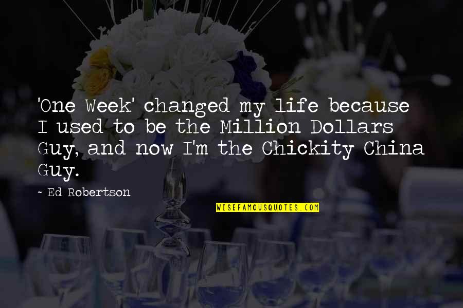 The Metamorphosis Of Birds Quotes By Ed Robertson: 'One Week' changed my life because I used The Metamorphosis Of Birds Quotes By Ed Robertson: 'One Week' changed my life because I used